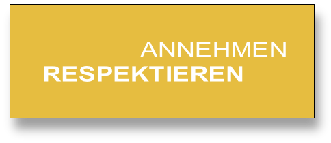              ANNEHMEN
RESPEKTIEREN
